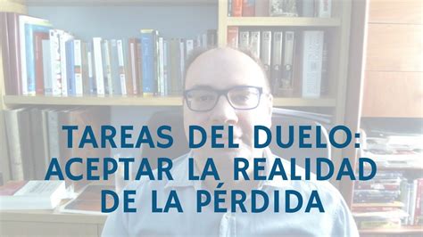 Tareas del duelo I aceptar la realidad de la pérdida YouTube