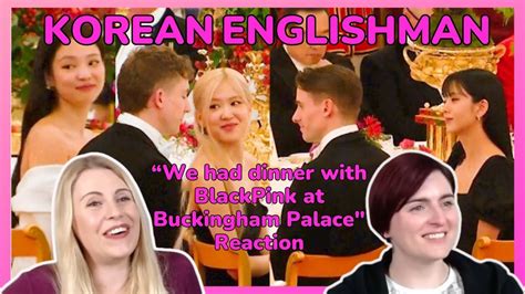 Korean Englishman We Had Dinner With Blackpink At Buckingham Palace