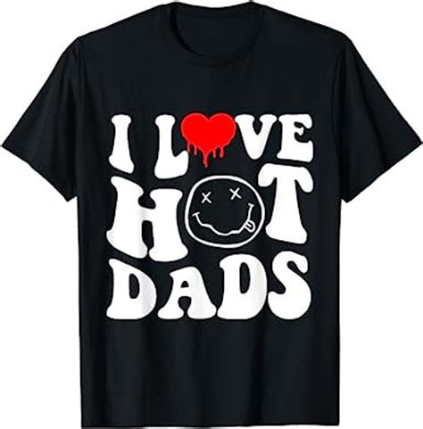 I Love Hot Dads T Shirt Joke Funny Gift Etsy