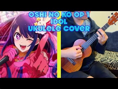 Oshi No Ko OP 1 Idol Yoasobi Anime Ukulele Cover Akkorde Chordify