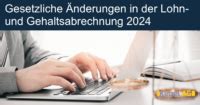 Gesetzliche Änderungen in der Lohn und Gehaltsabrechnung 2024 Infos