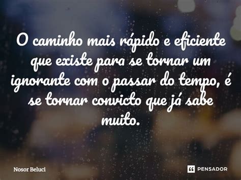 O caminho mais rápido e eficiente Nosor Beluci Pensador