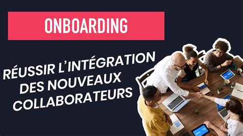 Onboarding Le Processus Pour R Ussir L Int Gration Des Nouveaux