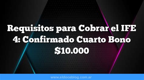 Requisitos Para Cobrar El Ife Confirmado Cuarto Bono Como