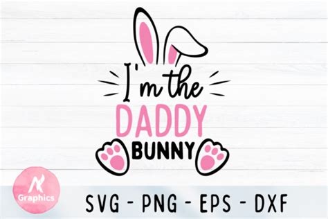 Im The Daddy Bunny Easter Svg Graphic By An Graphics · Creative Fabrica