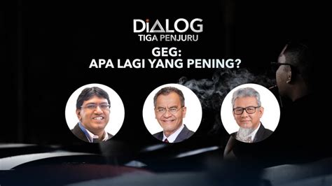 Dialog Tiga Penjuru Geg Apa Lagi Yang Pening Astro Awani