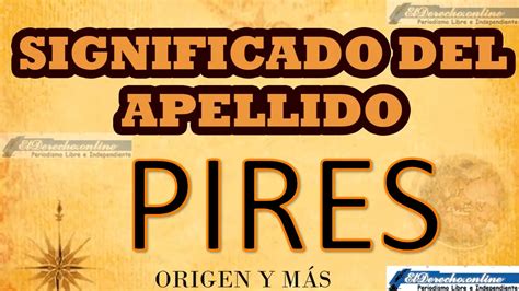 Significado Del Apellido Pires Origen Y Más 🥇 El Derecho Online【2024