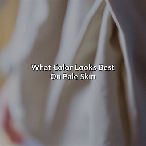 What Color Looks Best On Pale Skin Colorscombo