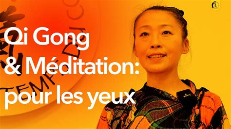 Qi Gong Et M Ditation Pour Les Yeux Une Pratique Simple Youtube