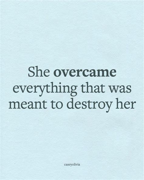 The Quote She Overcome Everything That Was Meant To Destroy Her