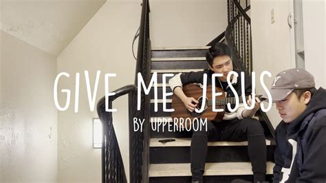 Give Me Jesus Upperroom Stairwell Jams Youtube