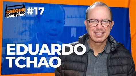 EDUARDO TCHAO CHEGUEI Podcast Do Garotinho 17 YouTube