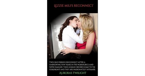 Lezzie MILF Reconnect Two Old Friends Reconnect After A Harrowing Few Years In The Workforce