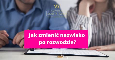 Jak Zmieni Nazwisko Po Rozwodzie Adwokatodrozwodow Pl