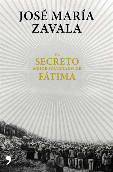 El Secreto Mejor Guardado De Fatima Jose Maria Zavala Casa Del Libro