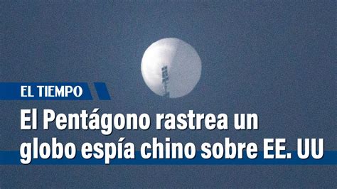 El Pent Gono Rastrea Un Globo Esp A Chino Sobre Ee Uu El Tiempo Youtube