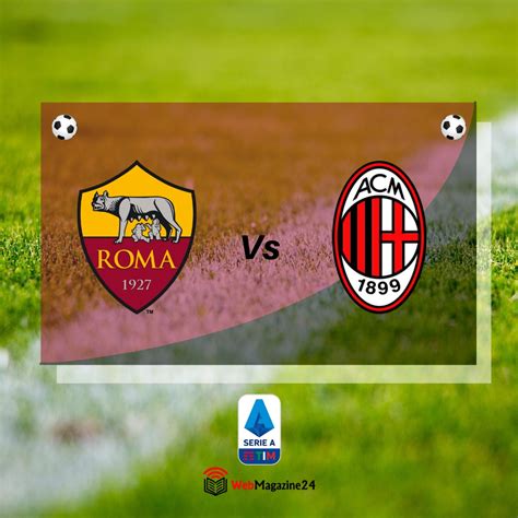 Dove Vedere Roma Milan Streaming Gratis E Diretta Tv Serie A Sky O