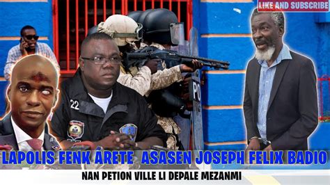 LAPOLIS FENK ARETE ASASEN JOSEPH FELIX BADIO NAN PETION VILLE LI DEPALE