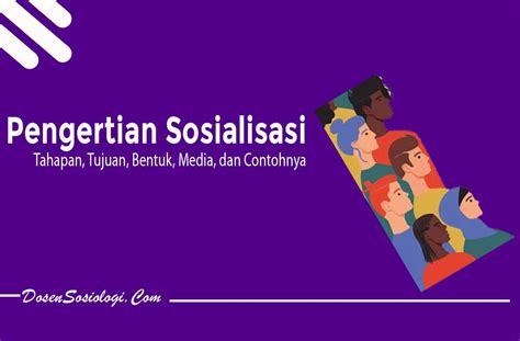 Pengertian Sosialisasi Tahapan Tujuan Bentuk Media Dan Contohnya