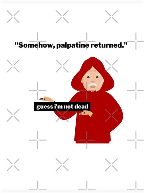 "Somehow, Palpatine Returned - Guess I'll die Meme" Poster for Sale by MillennialMemer | Redbubble