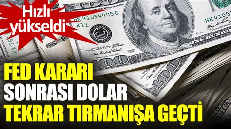 Hızlı yükseldi Fed kararı sonrası dolar tekrar tırmanışa geçti