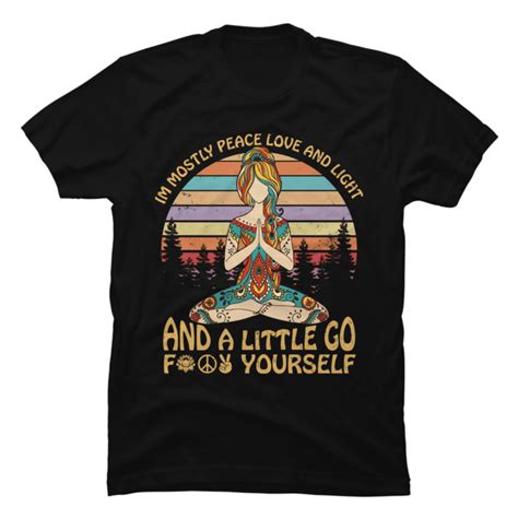 Yoga Im Mostly Peace Love And Light And A Little Go Buy T Shirt