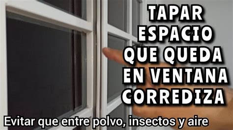 Como tapar el espacio que queda en una ventana corrediza muy fácil y