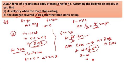 A Force Of 4 N Acts On A Body Of Mass 2 Kg For 4 S Assuming The Body To Be Initially At Rest