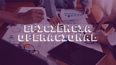 Eficiência Operacional Como Medir