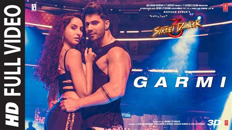 Full Song Garmi Street Dancer 3d Varun D Nora F Badshah Neha K Remo D Youtube