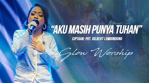 Aku Masih Punya Tuhan Glow Worship Youtube