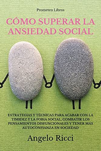 C Mo Superar La Ansiedad Social Estrategias Y T Cnicas Para Acabar Con