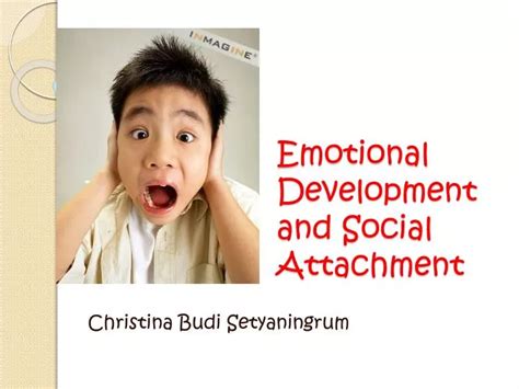 Ppt Emotional Development And Social Attachment Powerpoint