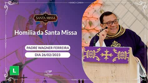 Homilia Da Santa Missa Padre Wagner Ferreira Youtube