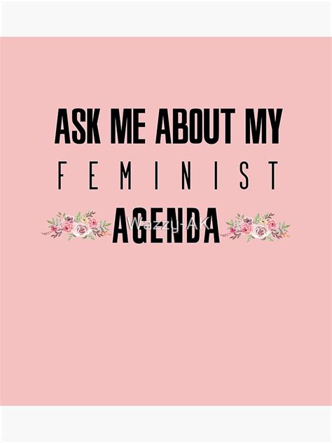 Feminism Quote Ask Me About My Feminist Agenda Women Feminist T