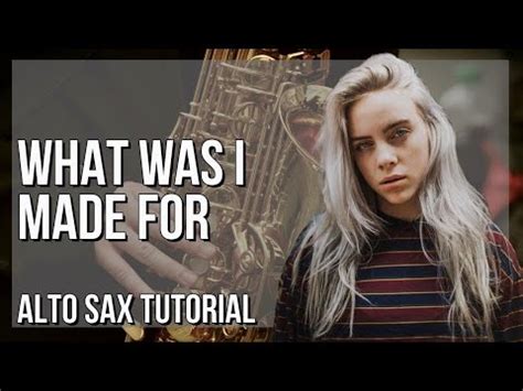 How To Play What Was I Made For By Billie Eilish On Alto Sax Tutorial