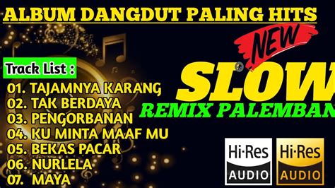 Album Dangdut Paling Hits Versi Slow Remix Palembang Full Bass Youtube