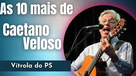 As 10 Melhores De Caetano Veloso YouTube