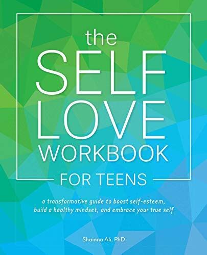 The Self Love Workbook For Teens A Transformative Guide To Boost Self