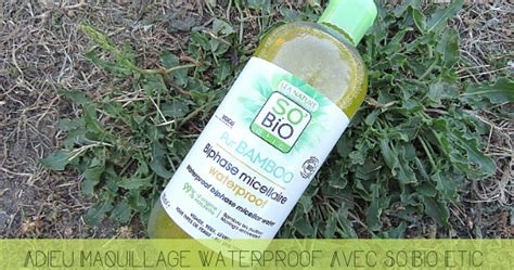 Se démaquiller avec Biphase Micellaire de So Bio Etic Le blog de