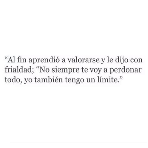 Al fin aprendió a valorarse y le dijo con frialdad No siempre te voy