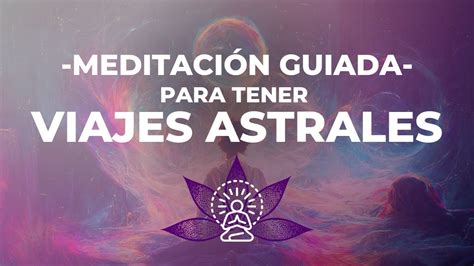 Meditaci N Guiada Para Tener Viajes Astrales Youtube