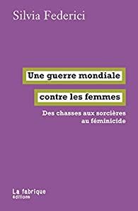 Une Guerre Mondiale Contre Les Femmes Silvia Federici Babelio