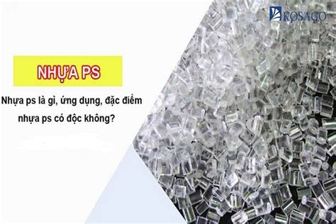 Nhựa PS là gì Đặc tính Ứng dụng của nhựa Polystyrene CHI TIẾT