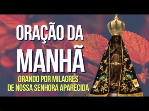 Ora O Da Manh Clamando Milagres De Nossa Senhora Aparecida Youtube