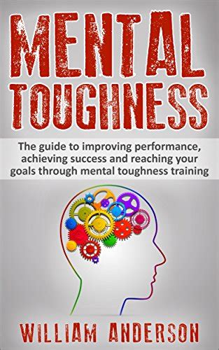 Mental Toughness The Guide To Improving Peak Performance Achieving