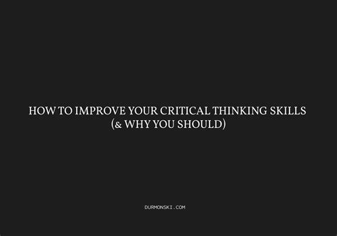 How To Improve Your Critical Thinking Skills And Why You Should