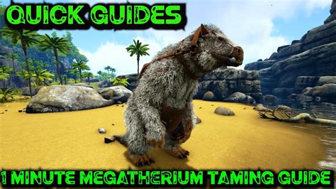 Ark Quick Guides Megatherium The 1 Minute Taming Guide YouTube