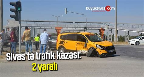 Sivas N Ark La Il Esinde Meydana Gelen Trafik Kazas Nda Yaral