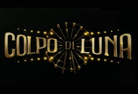 Colpo Di Luna Streaming E Diretta Tv Dove Vedere La Seconda Puntata